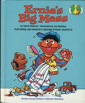 ERNIE'S BIG MESS (A Sesame Street Start-to-Read Book) by Sarah Roberts, Joe Mathieu