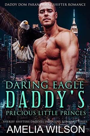 Daring Eagle Daddy's Precious Little Princess: Daddy Dom Paranormal Shifter Romance by Amelia Wilson