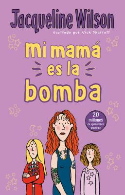 Mi Mamá Es La Bomba / My Mom Is the Bomb: The Illustrated Mom by Jacqueline Wilson