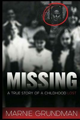 Missing: A True Story Of A Childhood Lost by Marnie Grundman