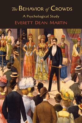 The Behavior of Crowds; A Psychological Study by Everett Dean Martin