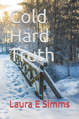 Cold Hard Truth by Laura E. Simms