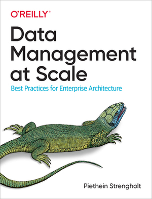 Data Management at Scale: Best Practices for Enterprise Architecture by Piethein Strengholt