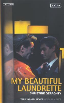 My Beautiful Laundrette: Turner Classic Movies British Film Guide by Christine Geraghty