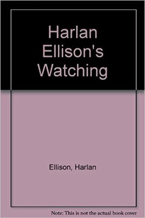 Harlan Ellison's Watching by Harlan Ellison