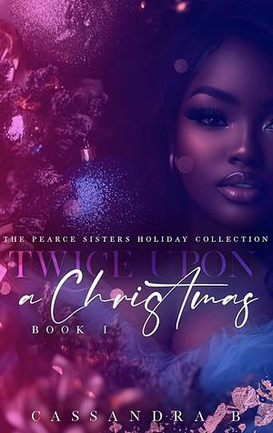 Twice Upon a Christmas by Aubreé Pynn, Cassandra B.