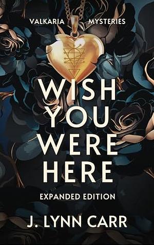 Wish You Were Here: Expanded Edition by J. Lynn Carr