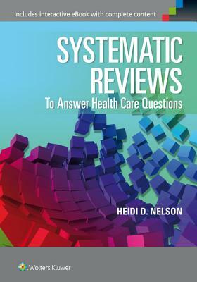 Systematic Reviews to Answer Health Care Questions by Heidi D. Nelson