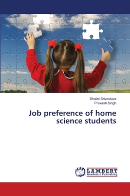 Job preference of home science students by Shalini Srivastava, Prakash Singh