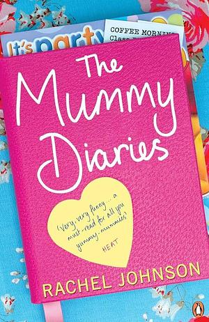 Mummy Diaries, Or, How to Lose Your Husband, Children and Dog in Twelve Months by Rachel Johnson, Rachel Johnson