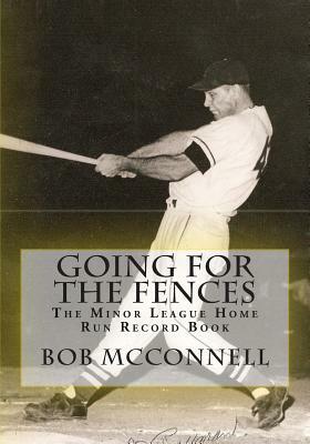 Going for the Fences: The Minor League Home Run Record Book by Bob McConnell