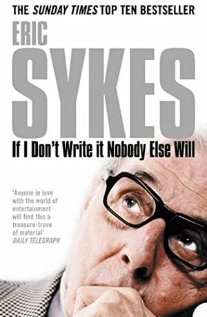 If I Don't Write it Nobody Else Will by Eric Sykes