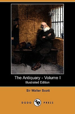 The Antiquary - Volume I (Illustrated Edition) (Dodo Press) by Walter Scott