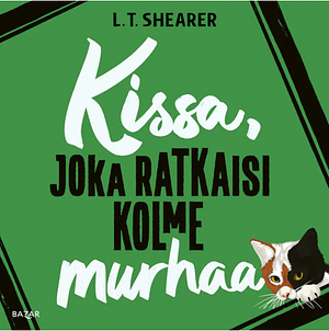 Kissa, joka ratkaisi kolme murhaa by L.T. Shearer