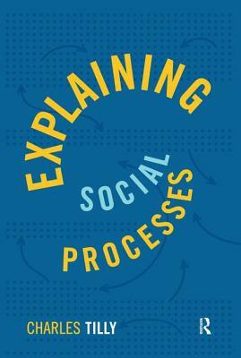 Explaining Social Processes by Charles Tilly