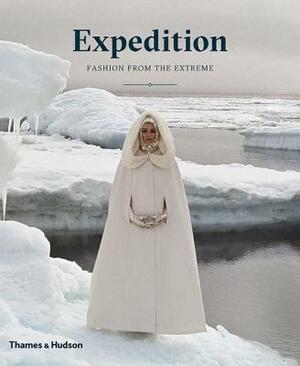 Expedition: Fashion from the Extreme by Lacey Flint, Patricia Mears, Sarah Pickman