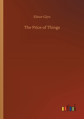 The Price of Things by Elinor Glyn