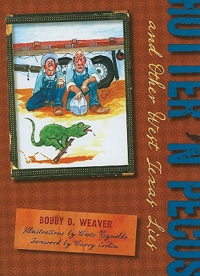 Hotter 'n Pecos: And Other West Texas Lies by Bobby D. Weaver