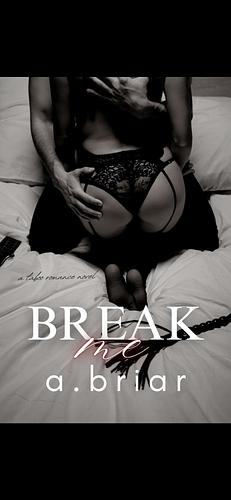 Break me  by A. Briar