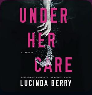Under Her Care by Lucinda Berry