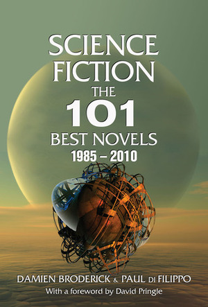 Science Fiction: The 101 Best Novels 1985 – 2010 by Paul Di Filippo, Damien Broderick, David Pringle