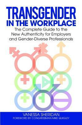 Transgender in the Workplace: The Complete Guide to the New Authenticity for Employers and Gender-Diverse Professionals by Vanessa Sheridan, Mike Quigley