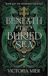 Beneath the Buried Sea by Victoria Mier