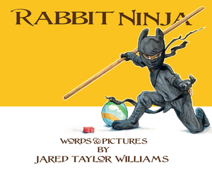 Rabbit Ninja by Jared T. Williams