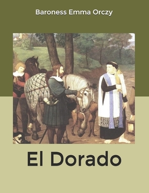 El Dorado by Baroness Orczy