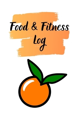 Food & Fitness Log: Keep Track Of Your Journey to Health by M. B