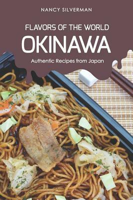Flavors of the World - Okinawa: Authentic Recipes from Japan by Nancy Silverman