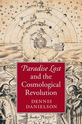 Paradise Lost and the Cosmological Revolution by Dennis Danielson