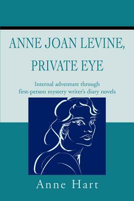Anne Joan Levine, Private Eye: Internal adventure through first-person mystery writer's diary novels by Anne Hart