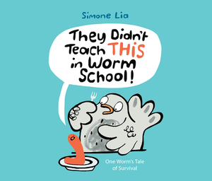 They Didn't Teach This in Worm School! by Simone Lia