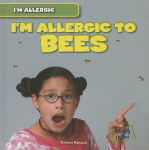 I'm Allergic to Bees by Kristen Rajczak