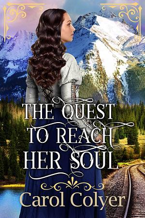 The Quest to Reach Her Soul by Carol Colyer, Carol Colyer