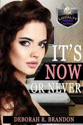 It's Now or Never by Deborah R. Brandon