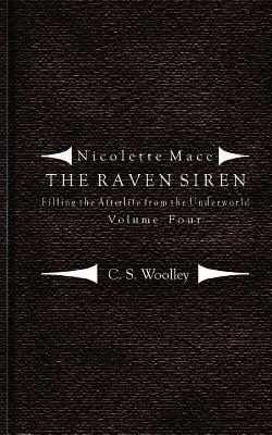 Filling the Afterlife from the Underworld: Volume 4: Case notes from the Raven Siren by C. S. Woolley