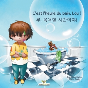 C'est l'heure du bain, Lou ! - &#47336;, &#47785;&#50837;&#54624; &#49884;&#44036;&#51060;&#50556;! by Dominique Curtiss