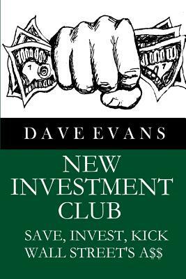 New Investment Club: Save, Invest Kick Wall Street's A$$ by Dave Evans