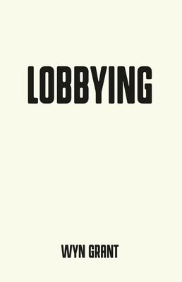 Lobbying: The dark side of politics by Wyn Grant