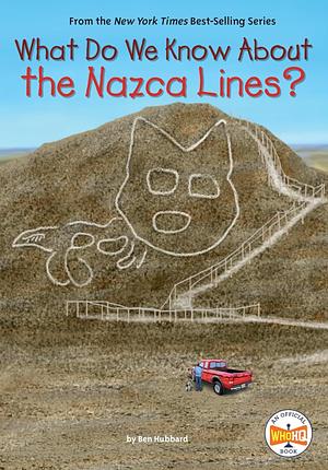 What Do We Know About the Nazca Lines? by Ben Hubbard