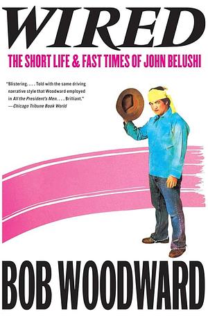 Wired: The Short Life and Fast Times of John Belushi by Bob Woodward