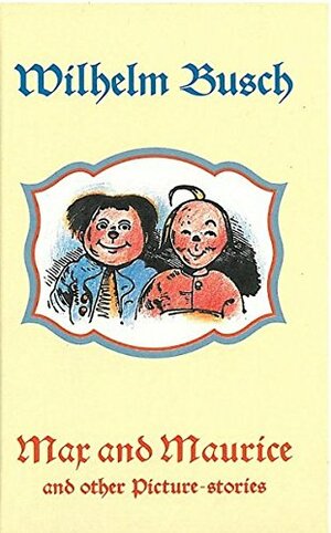 Max And Maurice: A Story Of Two Mischievous Boys In Seven Tricks by Wilhelm Busch