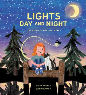 Lights Day and Night: The Science of How Light Works by Susan Hughes