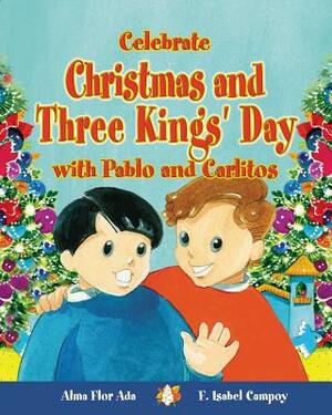 Celebrate Christmas and Three Kings' Day with Pablo and Carlitos (Cuentos Para Celebrar / Stories to Celebrate) English Edition by Alma Flor Ada, F. Isabel Campoy