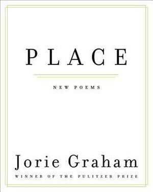 Place: New Poems by Jorie Graham
