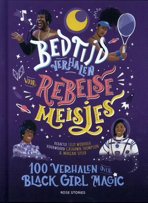 Bedtijd verhalen voor rebelse meisjes: 100 verhalen over black girl magic by Lilly Workneh