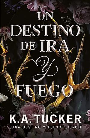 Un destino de ira y fuego by K.A. Tucker