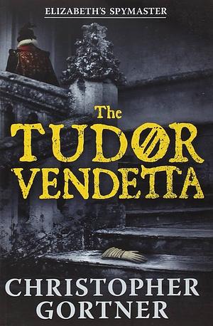 The Tudor Vendetta by C.W. Gortner